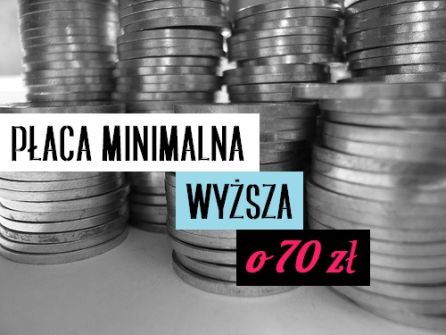 PŁACA MINIMALNA WYŻSZA O 70 ZŁ