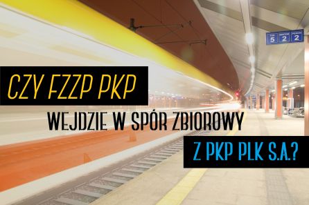 CZY FZZP PKP WEJDZIE W SPÓR ZBIOROWY Z PKP PLK S.A.?