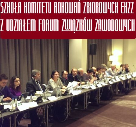 SZKOŁA KOMITETU ROKOWAŃ ZBIOROWYCH EKZZ Z UDZIAŁEM FORUM ZWIĄZKÓW ZAWODOWYCH – ROLA ZWIĄZKÓW ZAWODOWYCH W NEGOCJACJACH ZBIOROWYCH NA RZECZ PŁAC