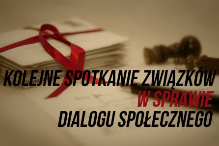 KOLEJNE SPOTKANIE ZWIĄZKÓW W SPRAWIE DIALOGU SPOŁECZNEGO